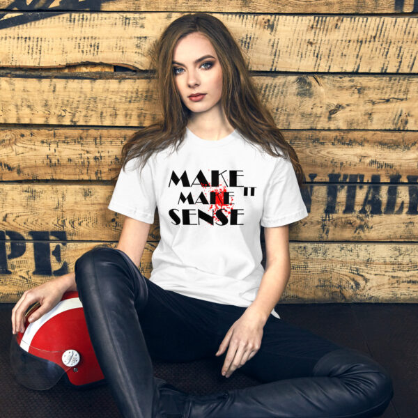 Make It Make Sense T-Shirt