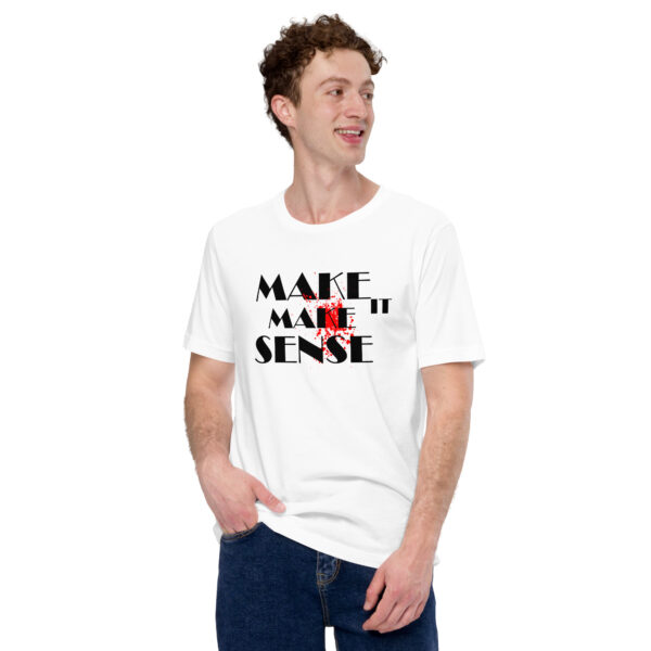 Make It Make Sense T-Shirt